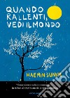 Quando rallenti, vedi il mondo. Come essere calmi e consapevoli in mezzo al trambusto della vita quotidiana libro