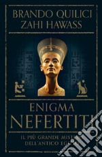 Enigma Nefertiti. Il più grande mistero dell'antico Egitto