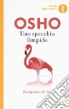 Uno specchio limpido. Risvegliarsi nello zen libro di Osho