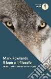 Il lupo e il filosofo. Lezioni di vita dalla natura selvaggia libro