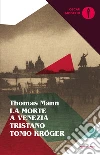 La morte a Venezia-Tristano-Tonio Kröger libro di Mann Thomas