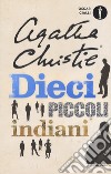 Dieci piccoli indiani (... e poi non rimase nessuno) libro