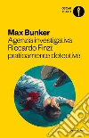 Agenzia investigativa Riccardo Finzi: praticamente detective libro di Bunker Max