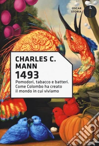 1493. Pomodori, tabacco e batteri. Come Colombo ha creato il mondo in cui viviamo libro