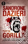 Tutto Gorilla libro di Dazieri Sandrone