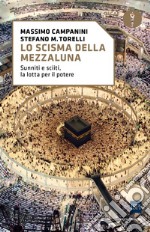 Lo scisma della mezzaluna. Sunniti e sciiti, la lotta per il potere libro