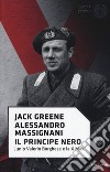 Il principe nero. Junio Valerio Borghese e la X Mas libro di Greene Jack Massignani Alessandro