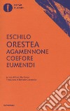 Agamennone-Coefore-Eumenidi. Ediz. critica libro di Eschilo Del Corno D. (cur.)