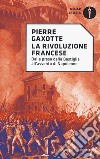 La rivoluzione francese. Dalla presa della Bastiglia all'avvento di Napoleone libro