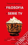 La filosofia spiegata con le serie TV libro di Ariemma Tommaso