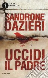 Uccidi il padre libro di Dazieri Sandrone