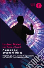 A caccia del bosone di Higgs. Magneti, governi, scienziati e particelle nell'impresa scientifica del secolo libro