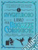 L'avventuroso libro per ragazze coraggiose libro