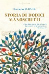 Storia di dodici manoscritti. Ediz. a colori libro