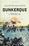 Dunkerque. 26 maggio-4 giugno 1940: storia dell'operazione Dynamo libro