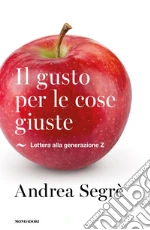 Il gusto per le cose giuste. Lettera alla generazione Z libro