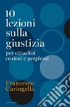 10 lezioni sulla giustizia per cittadini curiosi e perplessi libro