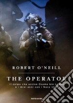 The operator. Il colpo che uccise Osama bin Laden e i miei anni con i Navy SEAL libro