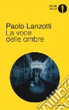 La voce delle ombre libro di Lanzotti Paolo