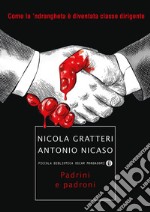 Padrini e padroni. Come la 'ndrangheta è diventata classe dirigente libro