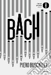 Bach libro di Buscaroli Piero