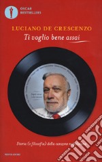 Ti voglio bene assai. Storia e (filosofia) della canzona napoletana libro