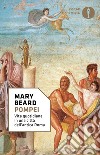 Pompei. Vita quotidiana in una città dell'antica Roma libro di Beard Mary