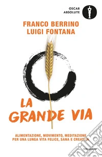La grande via. Alimentazione, movimento, meditazione per una lunga vita felice, sana e creativa libro