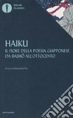 Haiku. Il fiore della poesia giapponese da Basho all'ottocento libro