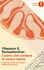 L'uomo che credeva di essere morto e altri casi clinici sul mistero della natura umana libro