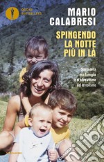 Spingendo la notte più in là. Storia della mia famiglia e di altre vittime del terrorismo libro