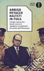 Nazisti in fuga. Intrighi spionistici, tesori nascosti, vendette e tradimenti all'ombra dell'Olocausto libro