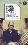 Nazisti in fuga. Intrighi spionistici, tesori nascosti, vendette e tradimenti all'ombra dell'Olocausto libro