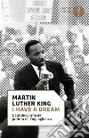 «I have a dream». L'autobiografia del profeta dell'uguaglianza libro