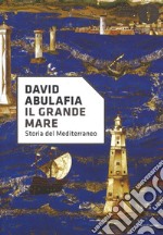 Il grande mare. Storia del Mediterraneo libro