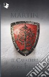 Il cavaliere dei Sette Regni libro di Martin George R. R.