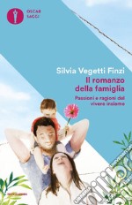 Il romanzo della famiglia. Passioni e ragioni del vivere insieme libro