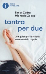 Tantra per due. Una guida per la felicità sessuale della coppia libro