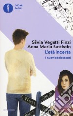 L'età incerta. I nuovi adolescenti libro