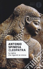 Cleopatra. La regina che ingannò se stessa libro