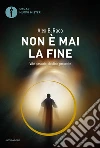 Non è mai la fine. Vite passate, destino presente libro