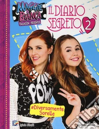 Il diario segreto. Maggie & Bianca. Fashion Friends. Ediz. a colori libro