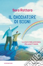 Il cacciatore di sogni. La storia dello scienziato che salvò il mondo libro