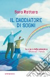 Il cacciatore di sogni. La storia dello scienziato che salvò il mondo libro