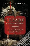 Cesare il conquistatore. Alle sorgenti della vita libro