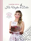 Ho voglia di dolce. 150 ricette golose made with love libro