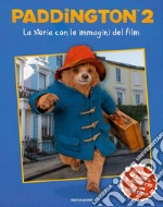 Paddington 2. La storia con le immagini del film. Ediz. a colori libro