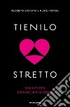 Tienilo stretto. Segreti per donne irresistibili libro