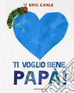 Ti voglio bene, papà! Ediz. a colori libro