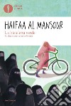 La bicicletta verde. Su due ruote verso la libertà libro di Al Mansour Haifaa